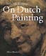 Selected Writings On Dutch Painting: Rembrandt, Van Beke, Vermeer, And Others