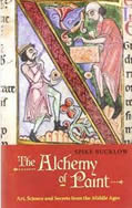 Bucklow, Spike. The Alchemy of Paint: Art, Science, and Secrets from the Middle Ages