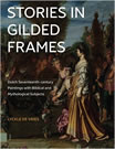 Stories in Gilded Frames: Dutch Seventeenth-century Paintings with Biblical and Mythological Subjects