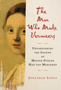 The Man Who Made Vermeers, Jonathan Lopez