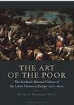 The Art of the Poor: The Aesthetic Material Culture of the Lower Classes in Europe 1300-1600