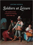 Soldiers at Leisure: The Guardroom Scene in Dutch Genre Painting of the Golden Age