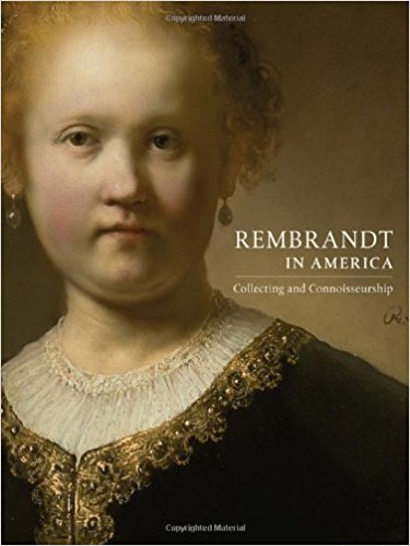 Rembrandt In America Collecting And Connoisseurship Rembrandt In America, Denis P. Weller