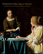 Holland's Golden Age in America: Collecting the Art of Rembrandt, Vermeer and Hals, Esmee Quodbach