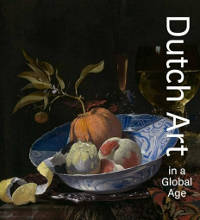 Dutch Art in a Global Age, Christopher D. M. Atkins et. al.